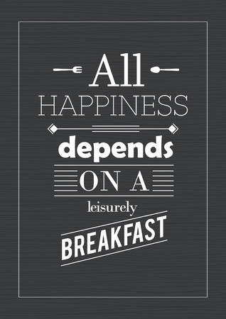 Food quote. Cooking quote. All happiness depends on a leisurely breakfast.のイラスト素材