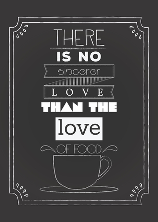 Food quote. Cooking quote. There is no sincerer love than the love of food.のイラスト素材