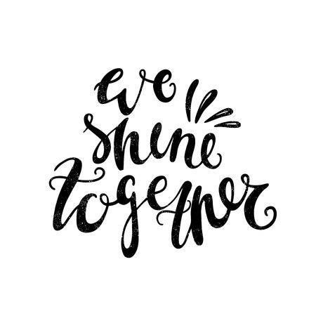 We shine together. Black, white lettering. Decorative letter. Hand drawn lettering. Quote. Vector hand-painted illustration. Decorative inscription. Motivational poster. Vintage illustration.のイラスト素材