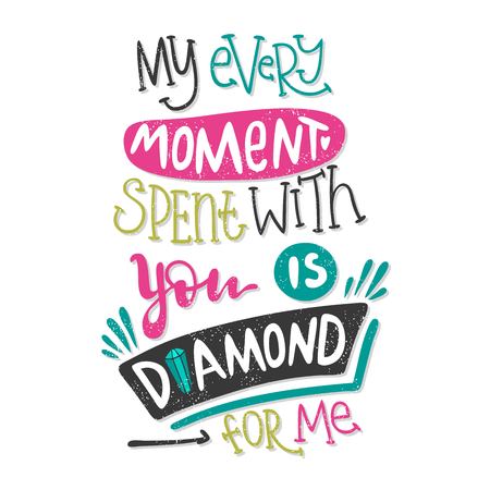 My ever moment spent with you is diamond for me - Bright multi-colored hand drawn lettering.のイラスト素材