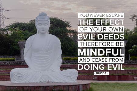 You never escape the effect of your own evil deeds. therefore be mindful, and cease from doing evil...