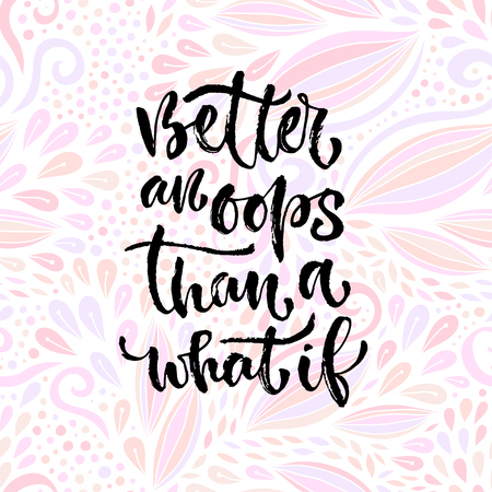 Vector inspirational calligraphy. Better an oops than a what if. Modern print and t-shirt designのイラスト素材