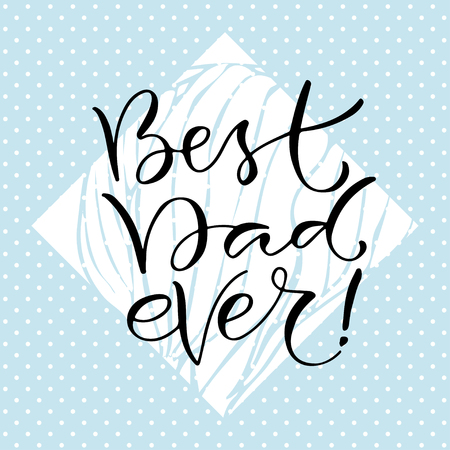 Best Dad ever. Handwritten positive quote to printable decoration, greeting card, t-shirt design. Fathers day iconのイラスト素材