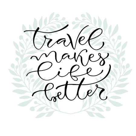 Travel makes life better. Handwritten positive quote to printable home decoration, greeting card, t-shirt design. Calligraphy vector illustrationのイラスト素材