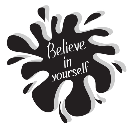Believe in yourself. Motivational and inspirational typography poster with quote. Calligraphic text. Lettering. Flat design. Black blot splash. Ioslated. White background. Vector illustrationのイラスト素材
