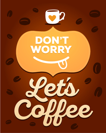 Text don't worry, let's coffee on brown background with coffee beans. Coffee time concept. Vector illustration of cup of coffee and smile. Hand drawn colorful art design for poster, card, shop, cafe, menu.のイラスト素材