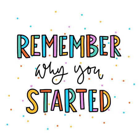 Hand drawn lettering Remember why you started. Inspirational quote on white background. Vector illustration phrase. color letters - orange, blue, pink, orange, purpleのイラスト素材