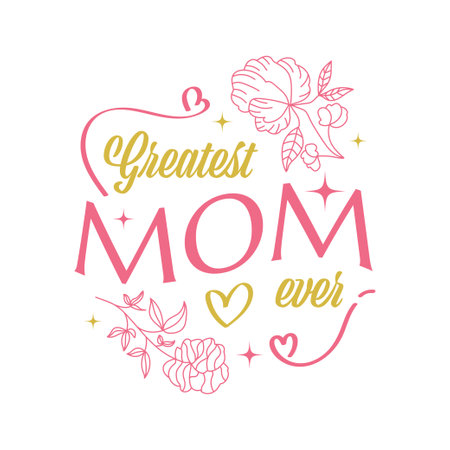 Greatest Mom Ever Lettering with Flower and Love Illustration. Can be Used for Greeting Card, Poster, Banner, or T Shirtのイラスト素材