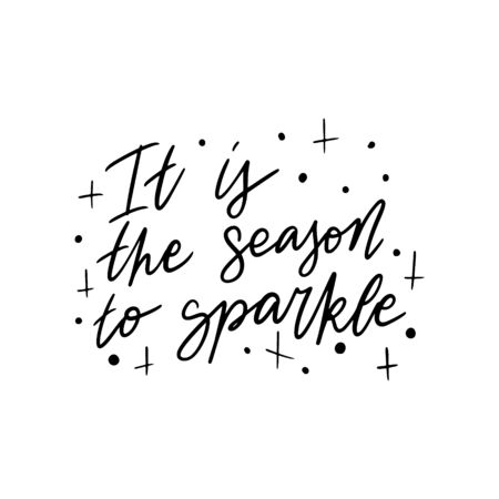 Hand drawn lettering quote template It is the season to Sparkle with illustrations around. Unique vector script saying poster. Custom 
typography print for t shirts,bags,posters,merch,banners.のイラスト素材