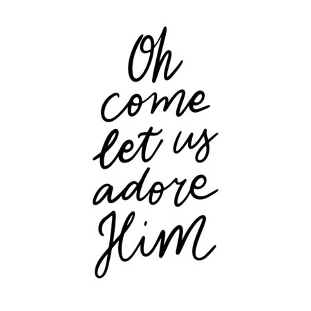 Hand drawn lettering quote template -Oh Come Let Us Adore Him - with illustrations around. Unique vector script saying poster. Custom typography print for t shirts,bags,posters,merch,banners.のイラスト素材