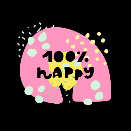 Cute premade vector card. Hand lettering quote - 100% Happy - with different illustrations around. Positive  poster for your designs:t-shirts,bags,posters,merch. nursery, fabric.のイラスト素材