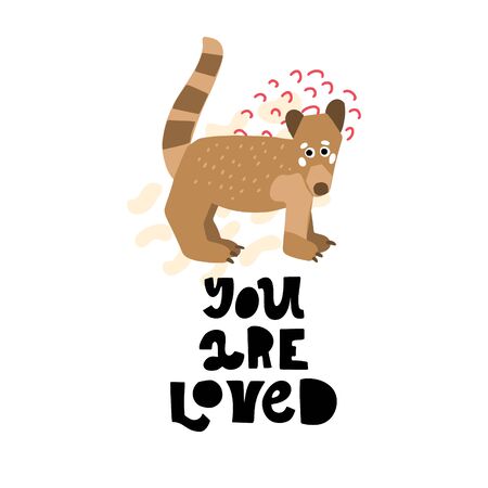 Cute premade vector card. Hand lettering quote -You are loved - with coatimundi illustration. Positive  poster for your designs:t-shirts,bags,posters,merch. nursery, fabric.のイラスト素材