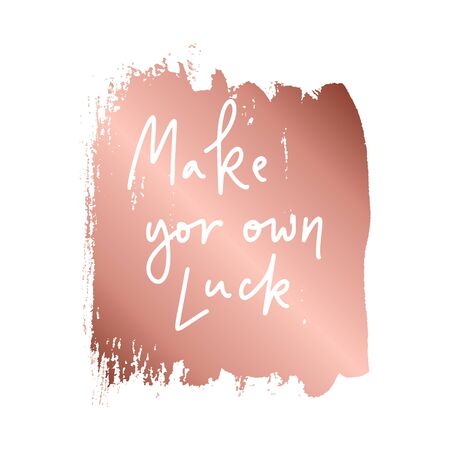 Make your own Luck.Inspirational quote.Hand lettering female phrase in modern mono line style.Design is good as a print on t-shirts,bags,stationary,poster.のイラスト素材