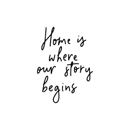 Home is where our story begins.Romantic quote.Hand lettering  phrase in modern mono line style.Design is good on t-shirts,bags,stationary,poster.のイラスト素材