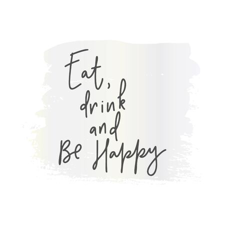 Eat,drink and be happy.Inspirational quote.Hand lettering female phrase in modern mono line style.Design is good on t-shirts,bags,stationary,poster.のイラスト素材