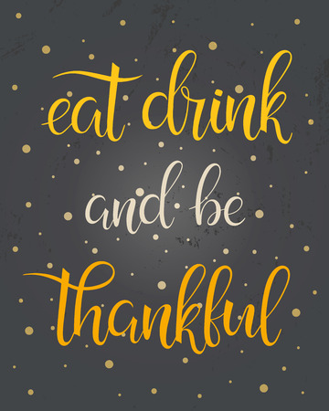 Thanksgiving typography.Eat, drink and be thankful - Hand painted lettering on a grunge.のイラスト素材