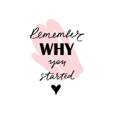 Remember why you started - Vector hand drawn lettering phrase. Modern brush calligraphy.のイラスト素材