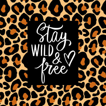 Stay wild and free- Vector hand drawn lettering phrase. Leopard background. Modern brush...