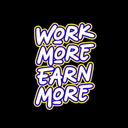 work more earn more typography. white, blue, yellow combination on black backgroundのイラスト素材