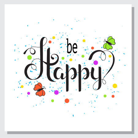 Hand-written lettering - be happy on a white background with butterflies and colored spots.Vector typography design for cards, t-shirt, posters and social media content.のイラスト素材