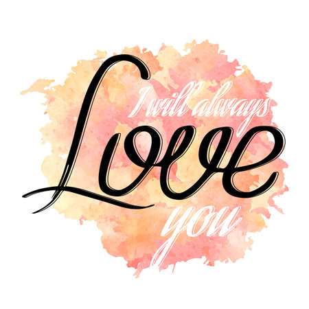 Hand drawn lettering I WILL ALWAYS LOVE YOU on watercolor background vector illustrationのイラスト素材
