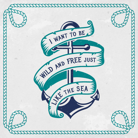 Vintage emblem with anchor, ribbon and inspirational quote "I want to be wild and free just like the sea". Nautical banner with rope frame. Vector background.のイラスト素材