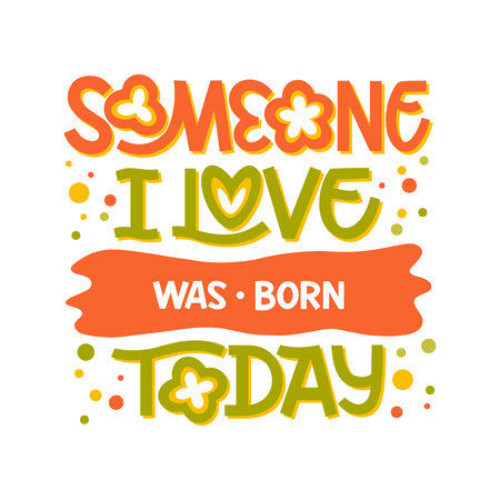 Someone I love was born today hand drawn lettering. Color vector illustration. Anniversary invitation template for celebration design. Fun prase for birthday cardのイラスト素材