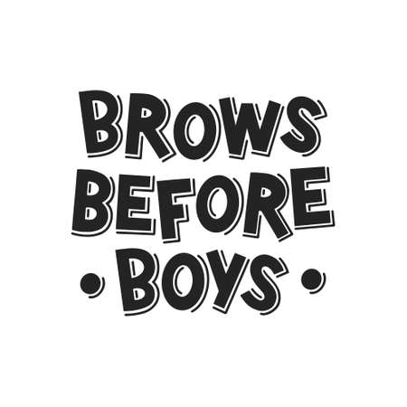 Brows before boys hand drawn lettering. Black and white illustration. Motivating phrase for brow master, barのイラスト素材