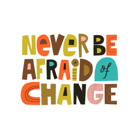 Never be afraid of change hand drawn lettering. Colorful paper application style. Vector illustration for lifestyle poster. Life coach phrase for a personal growth.のイラスト素材