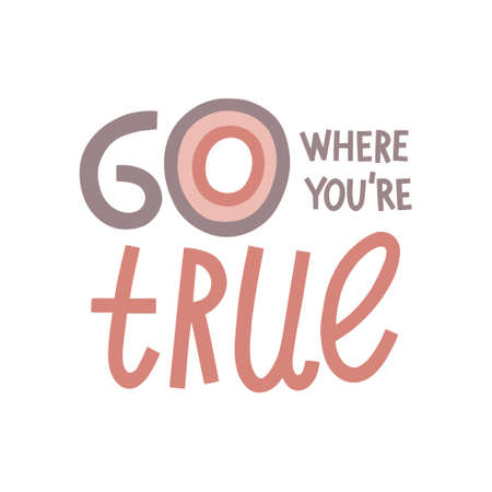 Go where you are true hand drawn lettering. Vector illustration for lifestyle poster. Life coaching phrase for a personal growth, holistic health.のイラスト素材