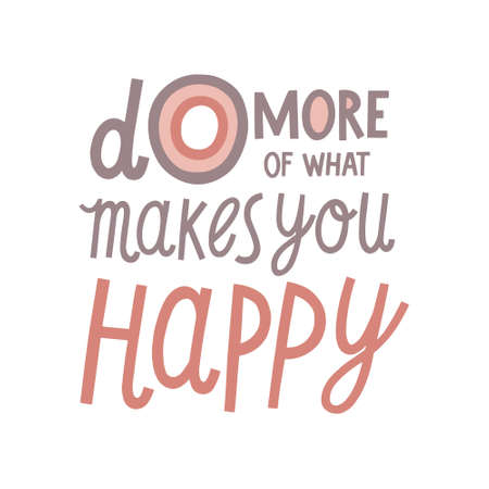 Do more of what makes you happy hand drawn lettering. Vector illustration for lifestyle poster. Life coaching phrase for a personal growth, holistic health.のイラスト素材
