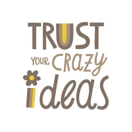 Trust your crazy ideas hand drawn lettering. Vector illustration for lifestyle poster. Life coaching phrase for a personal growth, holistic health.のイラスト素材