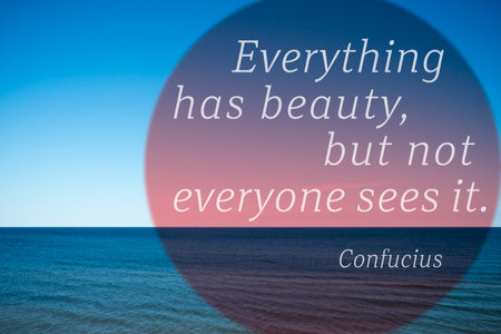 Everything has beauty, but not everyone sees it - quote of ancient Chinese philosopher Confucius  printed over photo with calm sea landscapeの写真素材