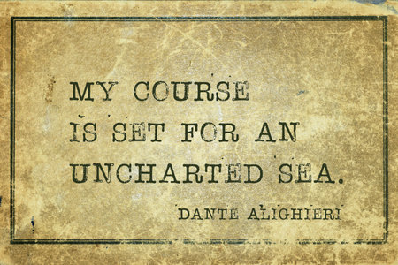 My course is set for an uncharted sea - ancient Italian poet and philosopher Dante Alighieri quote printed on grunge vintage cardboardの写真素材