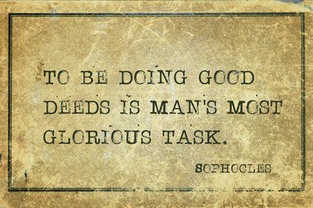 To be doing good deeds is man's most glorious task - ancient Greek philosopher Sophocles quote printed on grunge vintage cardboardの写真素材