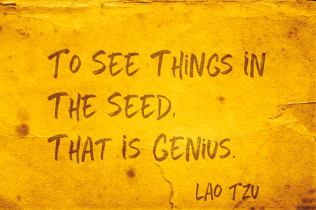 To see things in the seed, that is genius - ancient Chinese philosopher Lao Tzu quote printed on grunge yellow paperの写真素材