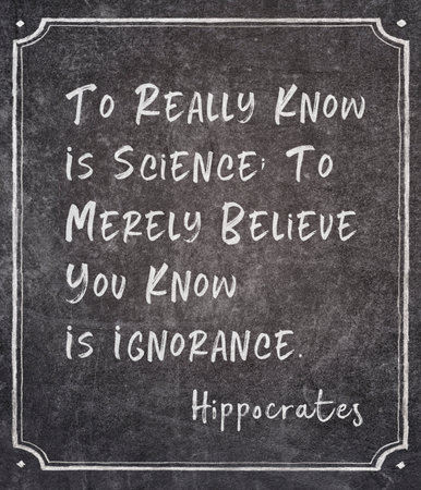 To really know is science; to merely believe you know is ignorance - famous ancient Greek physician Hippocrates quote written on framed chalkboardの写真素材
