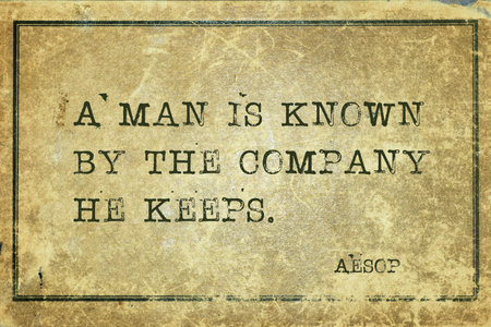 A man is known by the company he keeps - famous ancient Greek story teller Aesop quote printed on...