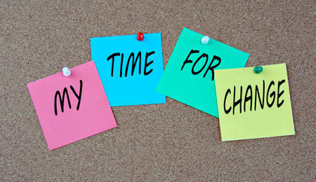 MY TIME FOR CHANGE - words on colorful pieces of paper attached to the note board