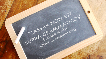 Caesar is not above grammarians. A Latin phrase meaning "grammar (knowledge) comes before power".の写真素材