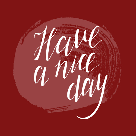 Have a nice day, ink handlettering. Grunge inscription with ragged edges. Handwritten text. Template, the sign on the grunge background brush strokes.のイラスト素材