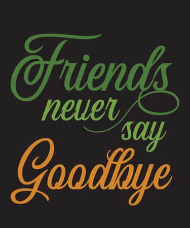 Friends Never Say Goodbyeis a vector design for printing on various surfaces like t shirt, mug etc.のイラスト素材