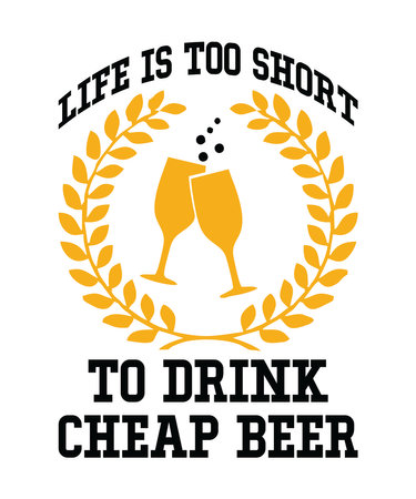 life is too short to drink cheap beeris a vector design for printing on various surfaces like t shirt, mug etc.のイラスト素材