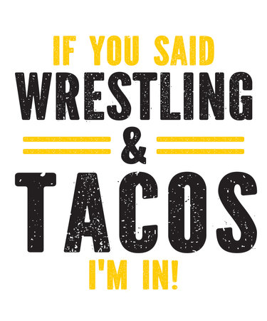 if you said Wrestling And Tacos im in is a vector design for printing on various surfaces like t shirt, mug etc.のイラスト素材