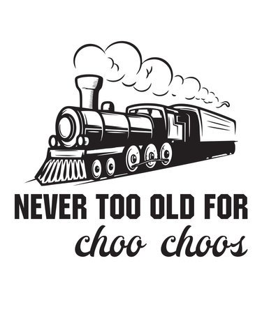 Never Too Old For Choo Choois a vector design for printing on various surfaces like t shirt, mug etc.のイラスト素材