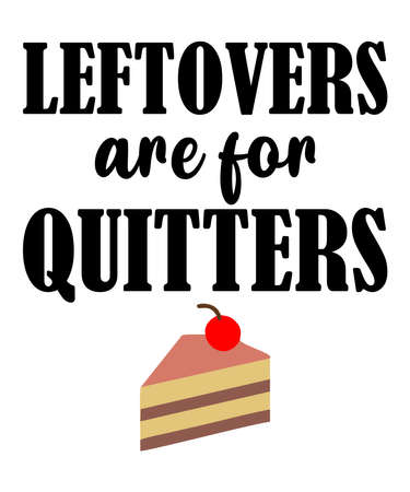 Leftovers Are For Quitters is a vector design for printing on various surfaces like t shirt, mug...