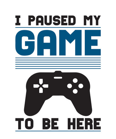 I Paused My Game To Be Here is a vector design for printing on various surfaces like t shirt, mug...