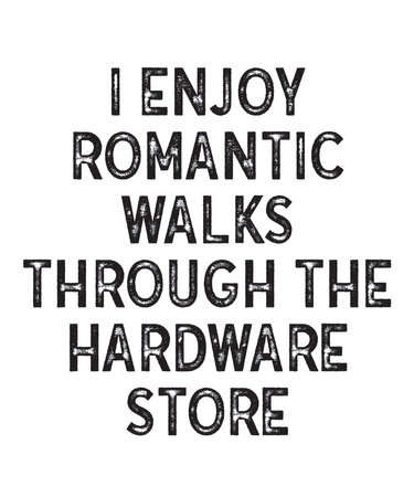 I Enjoy Romantic Walks Through the Hardware Store is a vector design for printing on various surfaces like t shirt, mug etc.のイラスト素材