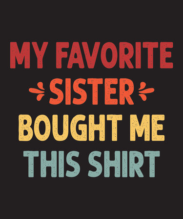 My Favorite Sister Bought Me This Shirtis a vector design for printing on various surfaces like t shirt, mug etc.のイラスト素材