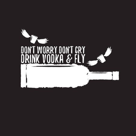 dont worry dont cry drink VODKA and fly. Funny quotes about vodka with glass bottle for print on tee or poster.のイラスト素材